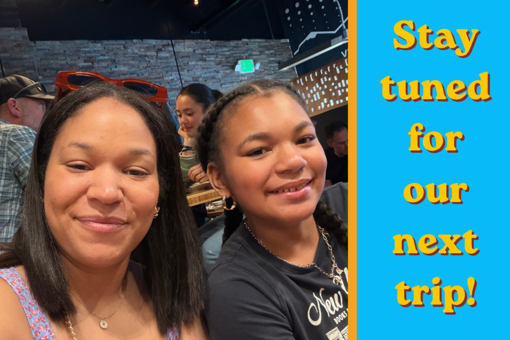 mom and daughter smile in a restaurant with the phrase "stay tuned for our next trip!" written down the side of the image.
